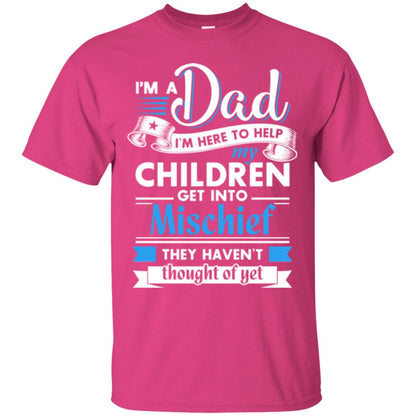 I Am A Dad I_m Here To Help My Children Get Into Mischief Daddy T-shirt Heliconia