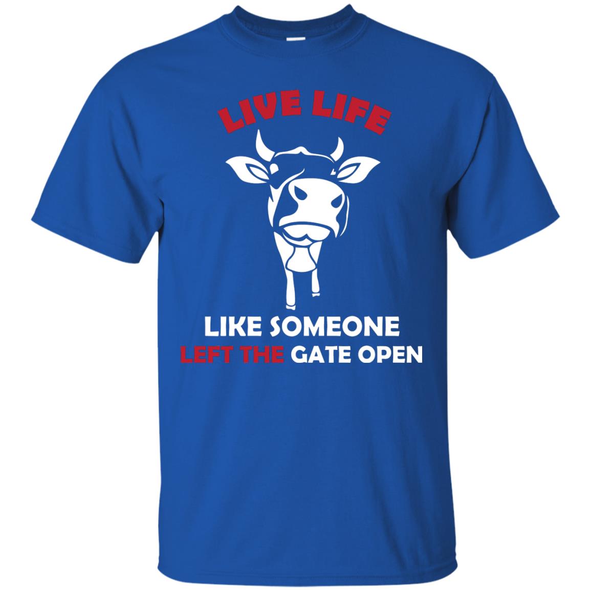 Live Life Like Someone Left The Gate Open Shirt Royal