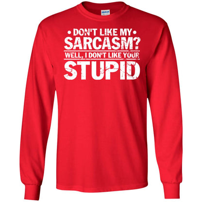 Don't Like My Sarcasm Well I Don't Like Your Stupid Best Quote Shirt Red