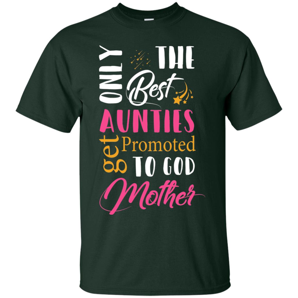 Only Best Aunties Get Promoted To Godmother Aunt T-shirt Forest