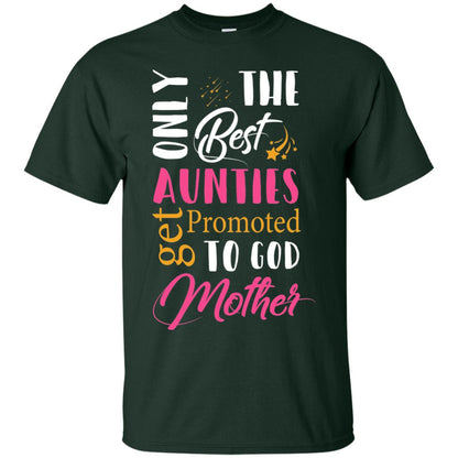 Only Best Aunties Get Promoted To Godmother Aunt T-shirt Forest