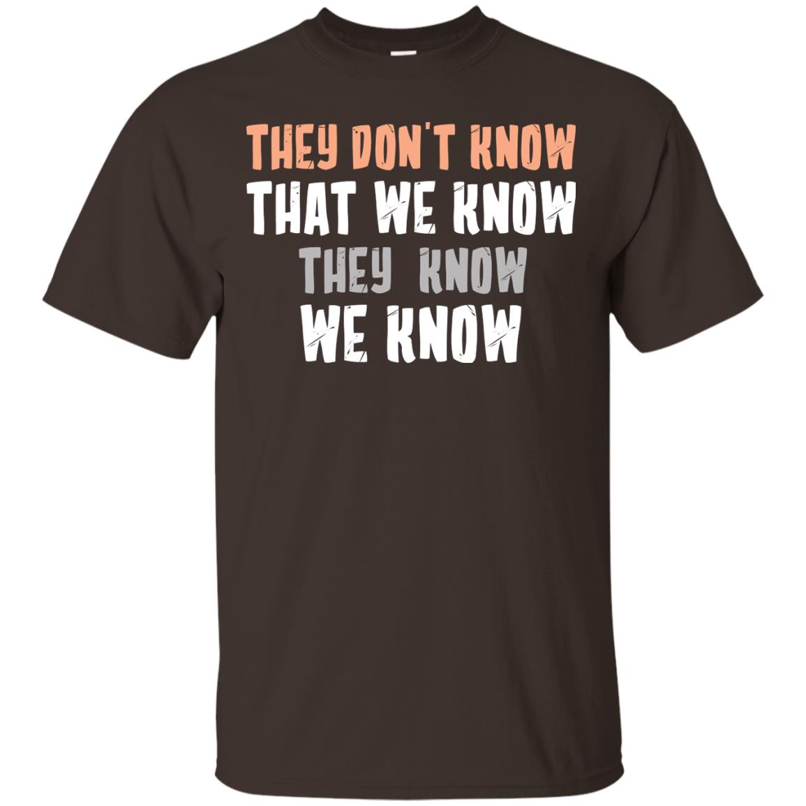 They Don_t Know That We Know They Know We Know Shirt Dark Chocolate