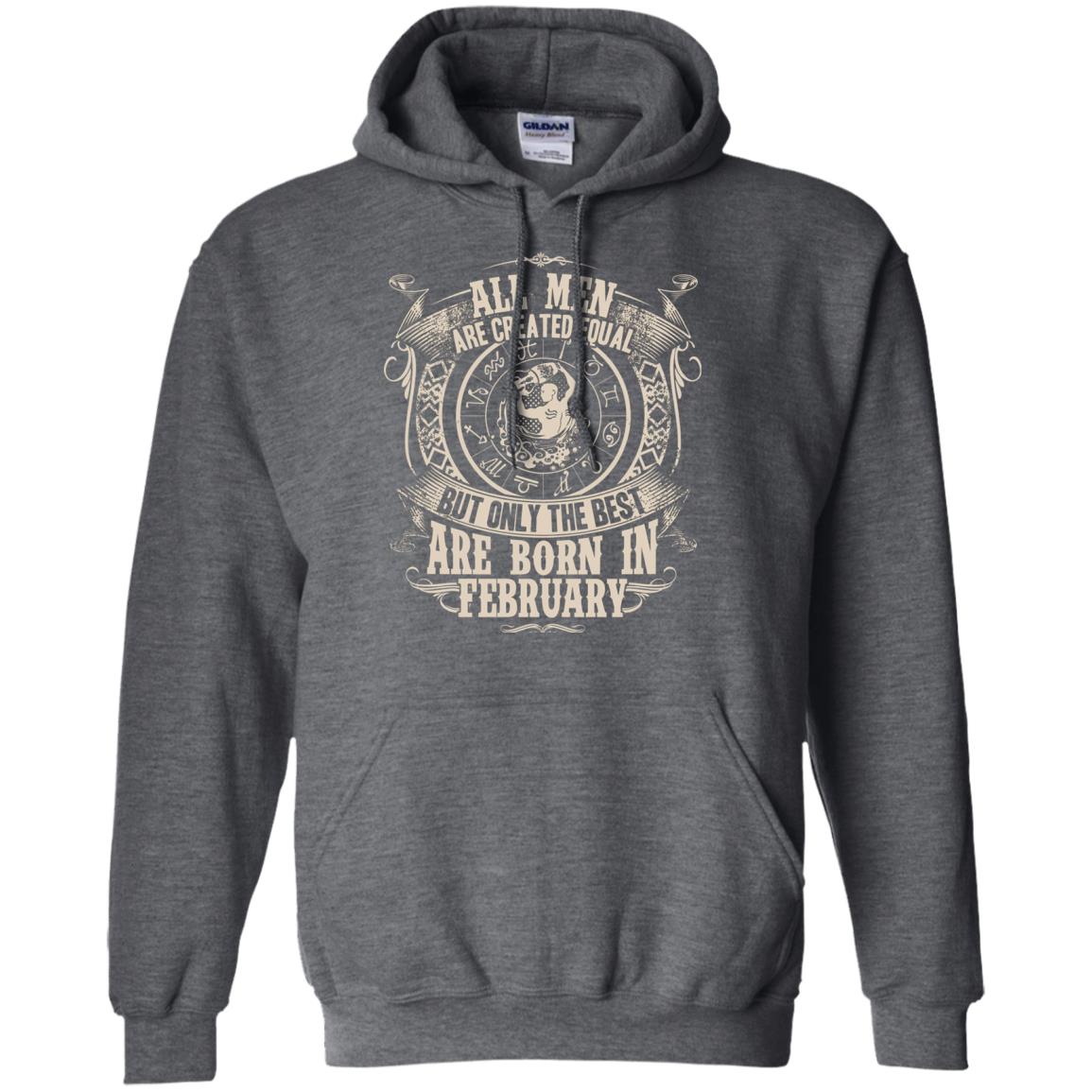 All Men Are Created Equal, But Only The Best Are Born In February T-shirt Dark Heather