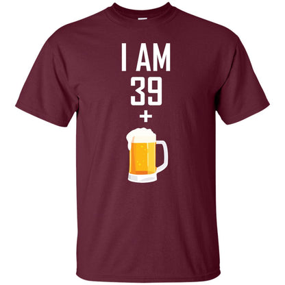 I Am 39 Plus 1 Beer 40th Birthday Shirt Maroon