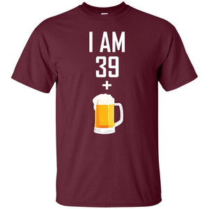 I Am 39 Plus 1 Beer 40th Birthday ShirtG200 Gildan Ultra Cotton T-Shirt