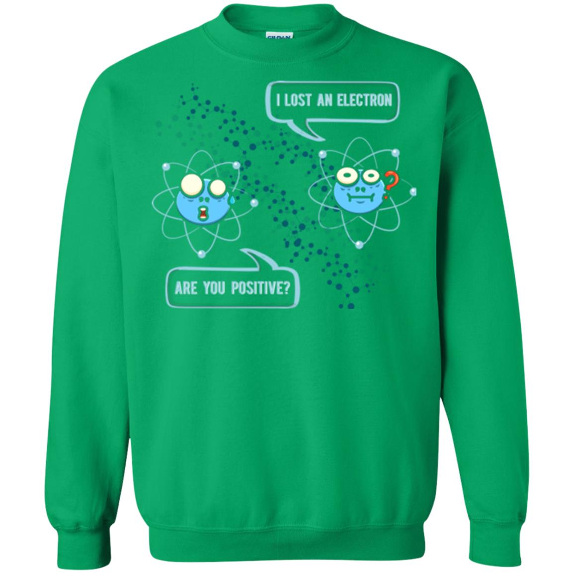 Chemistry Lover T-shirt I Lost An Electron Are You Positive Irish Green