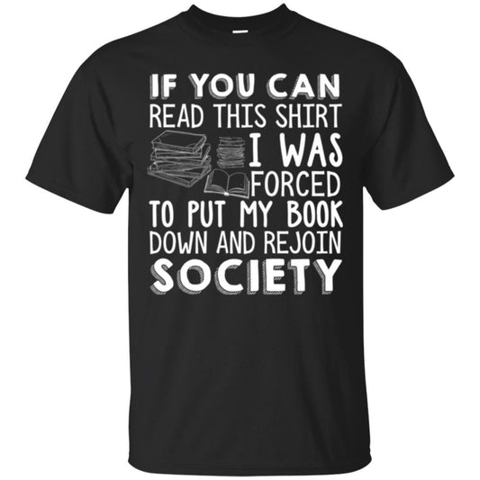 Book Reader T-shirt If You Can Read This Shirt I Was Forced To Put My Book Down Black