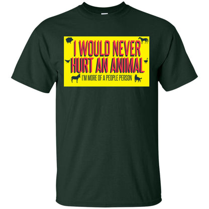 I Would Never Hurt An Animal I'm More Of A People Person T-shirt Forest