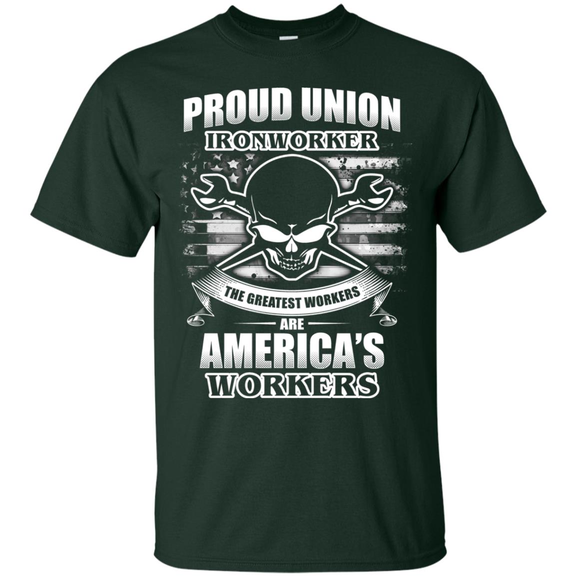 Proud Union Ironworker The Greatest Workers Are America_s Workers T-shirt Forest