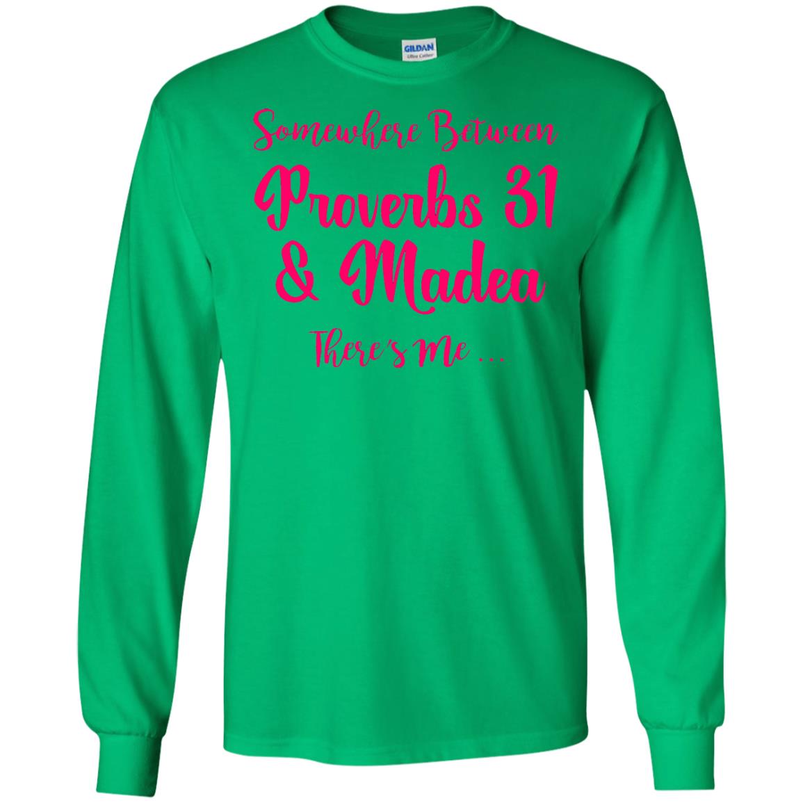 Somewhere Between Proverbs 31 And Madea There_s Me T-shirt Irish Green