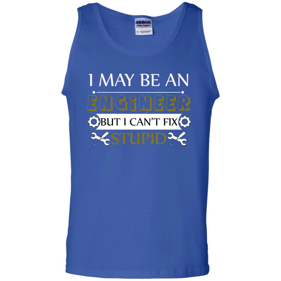 I May Be An Engineer But I Can't Fix Stupid Shirt Royal