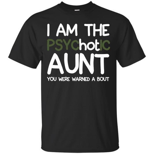 I_m The Psychotic Aunt You Were Warned About Hot Aunt T-shirt Black