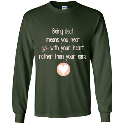 Deaf T-shirt Being Deaf Means You Hear Life With Your Heart Forest Green