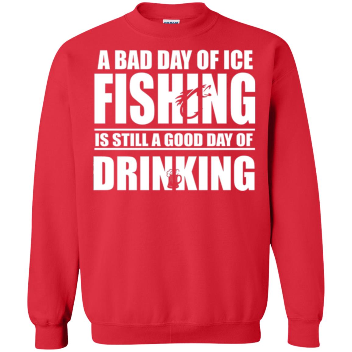 Fisherman T-shirt A Bad Day Of Ice Fishing Is Still A Good Day Of Drinking Red
