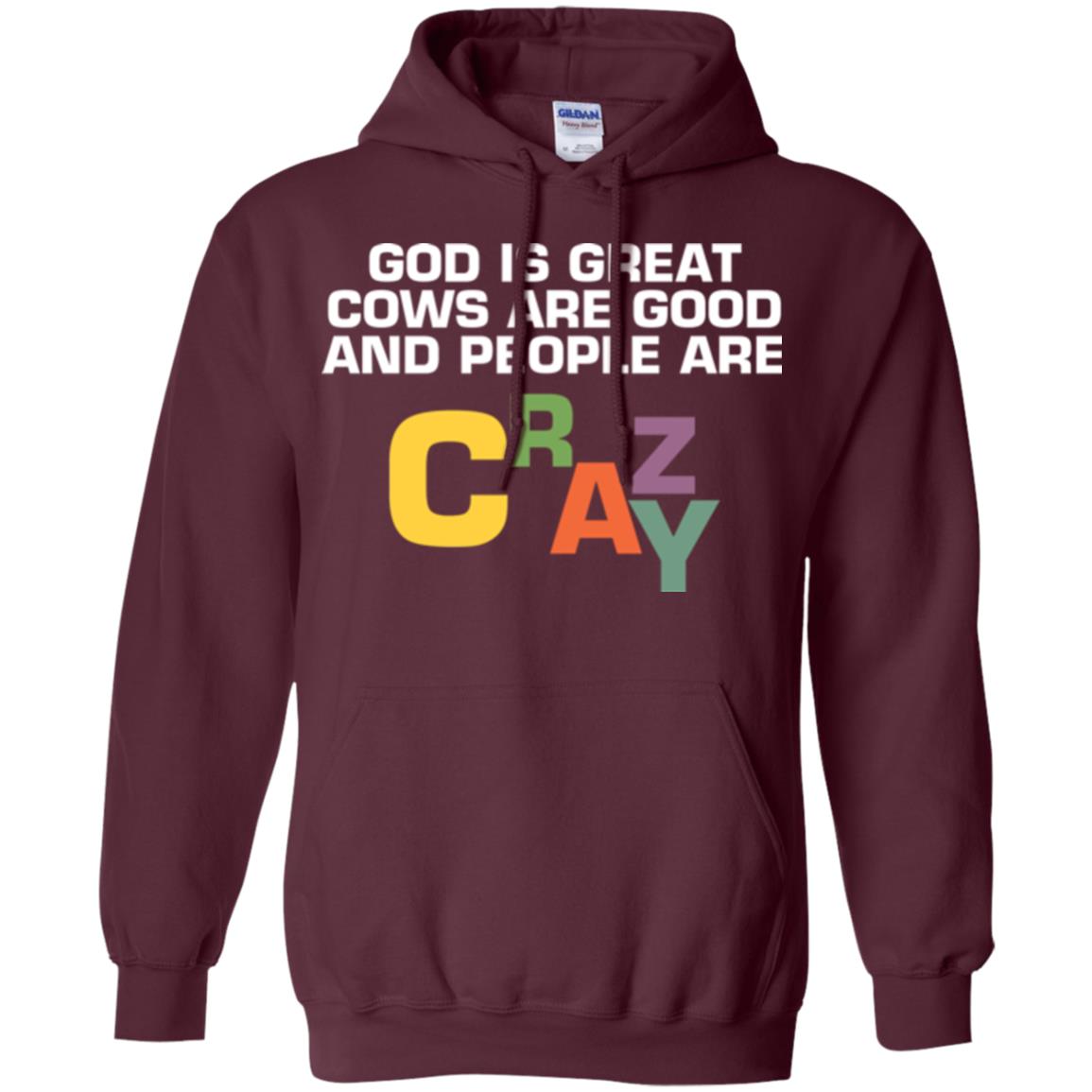 Cow Lover T-shirt God Is Great Cows Are Good And People Are Crazy Maroon