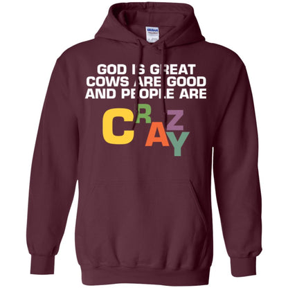 Cow Lover T-shirt God Is Great Cows Are Good And People Are Crazy Maroon