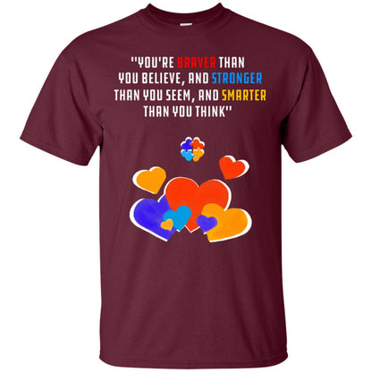You Are Braver Than You Believe And Stronger Than You Seem And Smarter Than You Think Autism Shirt Maroon