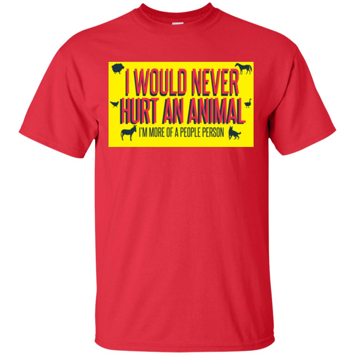 I Would Never Hurt An Animal I'm More Of A People Person T-shirt Red