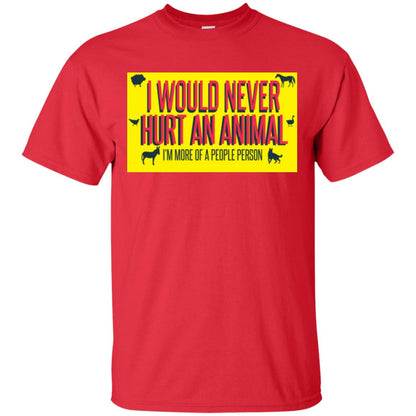I Would Never Hurt An Animal I'm More Of A People Person T-shirt Red