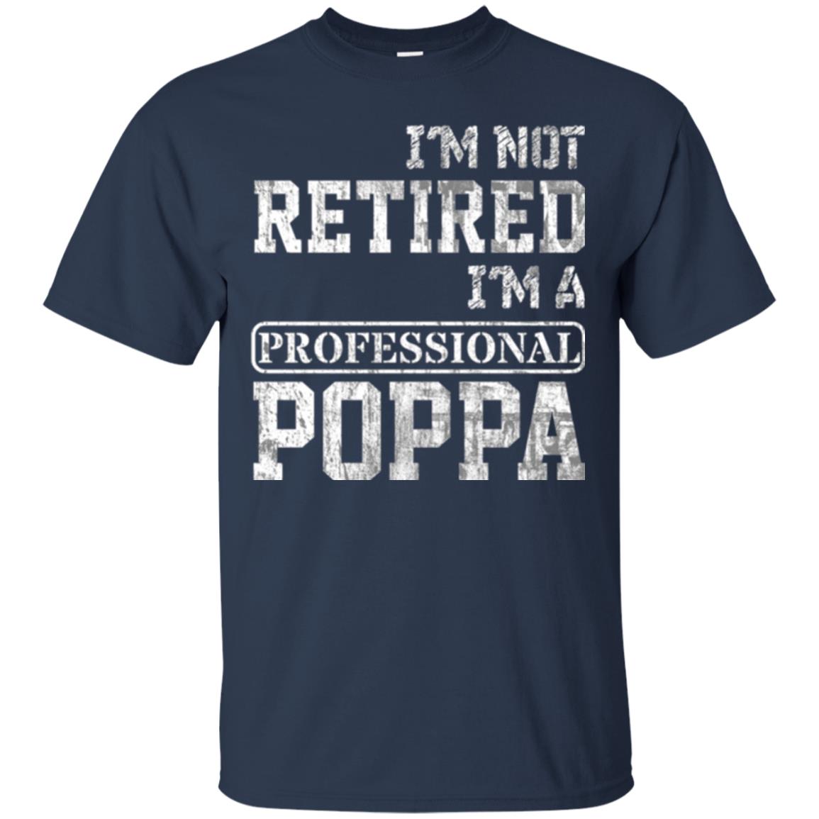 Papa T-shirt I_m Not Retired I_m A Professional Poppa Navy