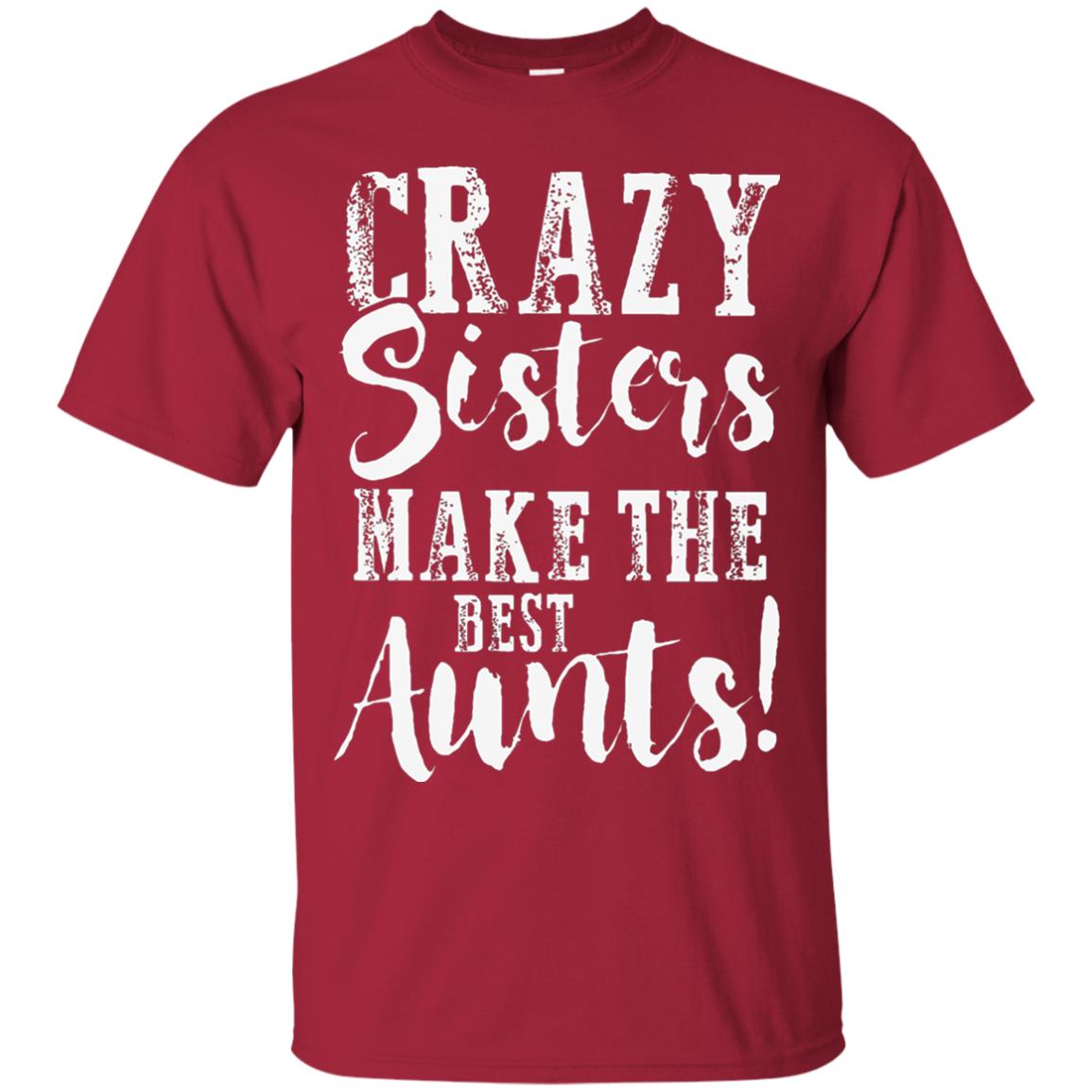Aunt T-shirt Crazy Sisters Make The Best Aunts Cardinal
