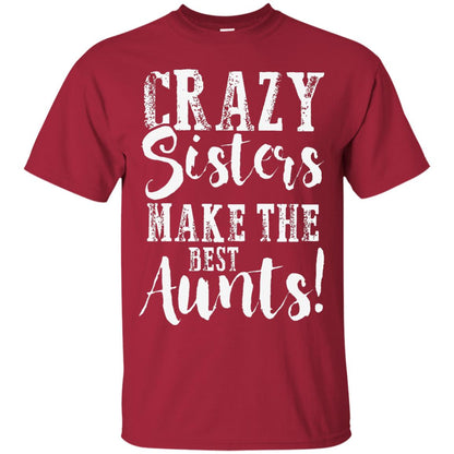 Aunt T-shirt Crazy Sisters Make The Best Aunts Cardinal