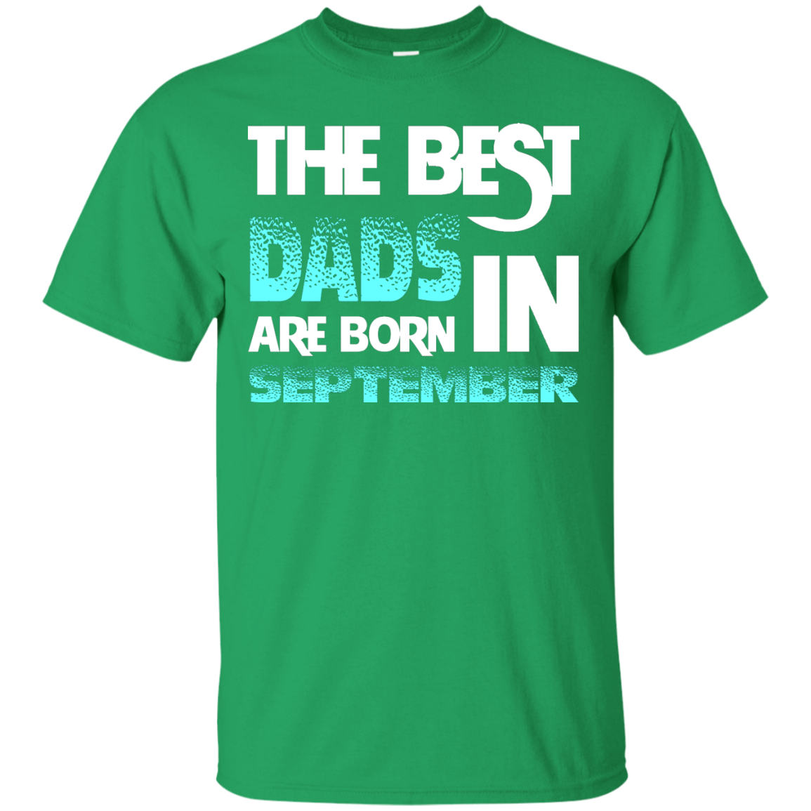 Daddy T-shirt The Best Dads Are Born In September Irish Green