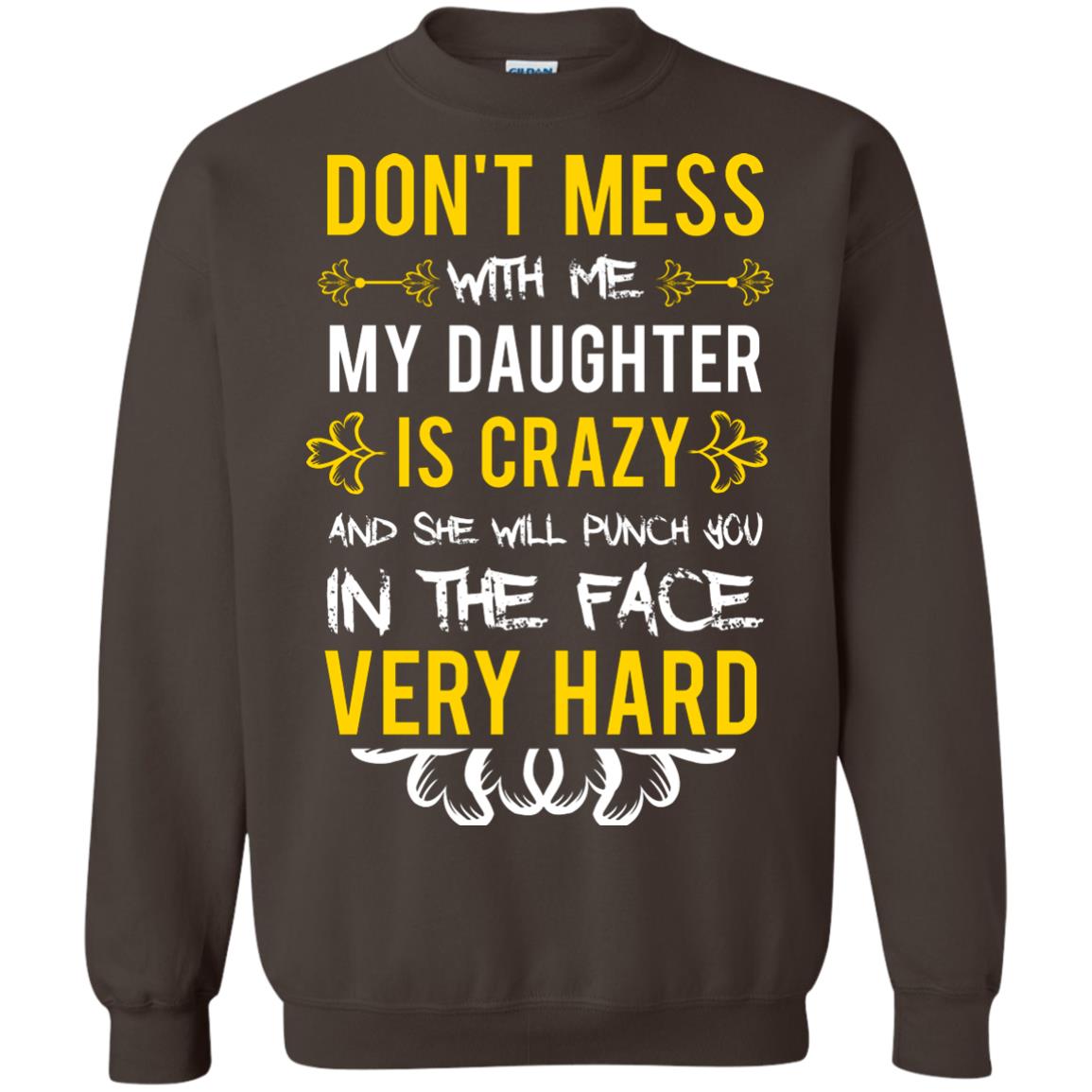 Don_t Mess With Me My Daughter Is Crazy And She Will Punch You In The Face Very Hard Shirt Dark Chocolate