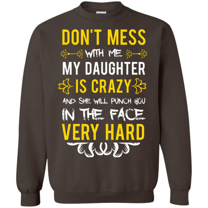 Don_t Mess With Me My Daughter Is Crazy And She Will Punch You In The Face Very Hard Shirt Dark Chocolate