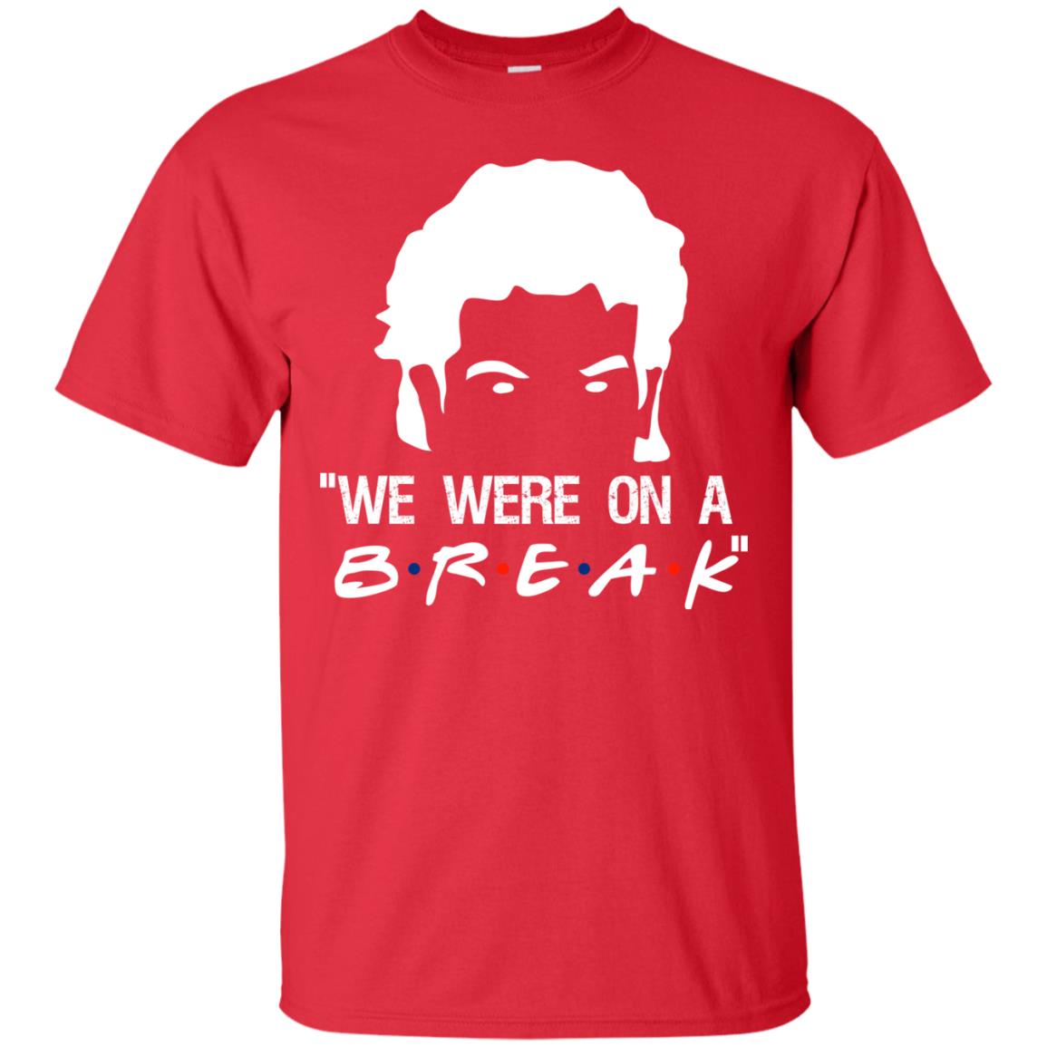 We Were On A Break Shirt Red