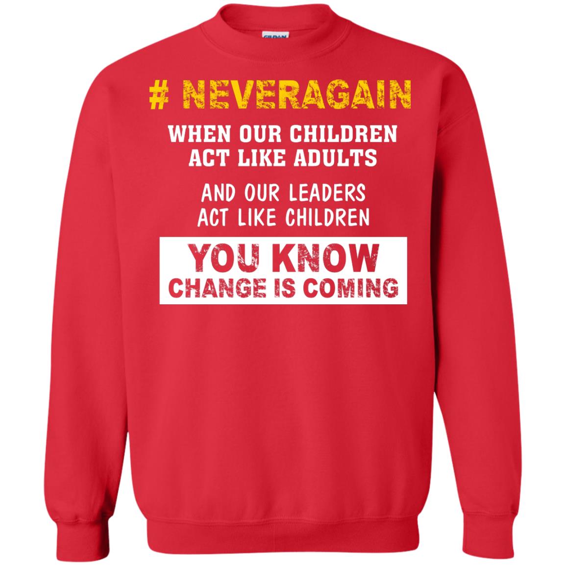 Neveragain When Our Children Act Like Adults And Our Leaders Act Like Children You Know Change Is Coming Gun Control T-shirt Red