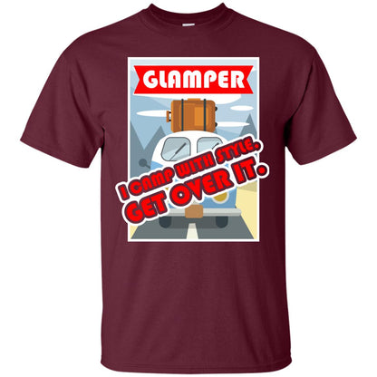 Glamper I Camp With Style Get Over It Best Gift Shirt For Glamper Maroon