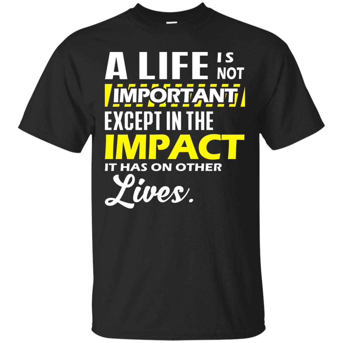 A Life Is Not Important Except In The Impact T-shirt Black