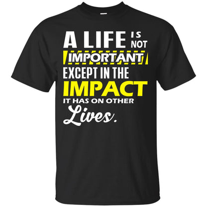 A Life Is Not Important Except In The Impact T-shirt Black