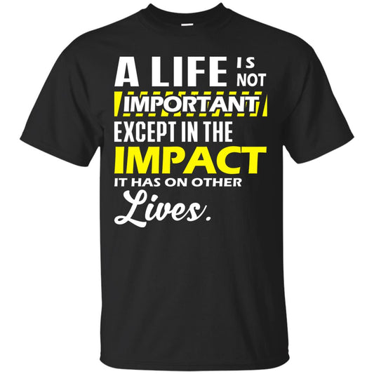 A Life Is Not Important Except In The Impact T-shirt Black