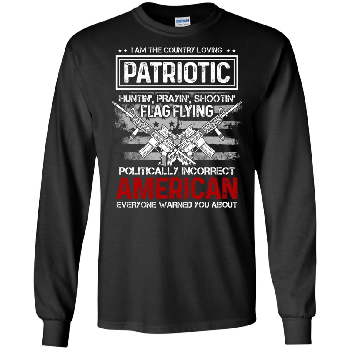 Politically Incorrect American Everyone Warned You About Military ShirtG240 Gildan LS Ultra Cotton T-Shirt