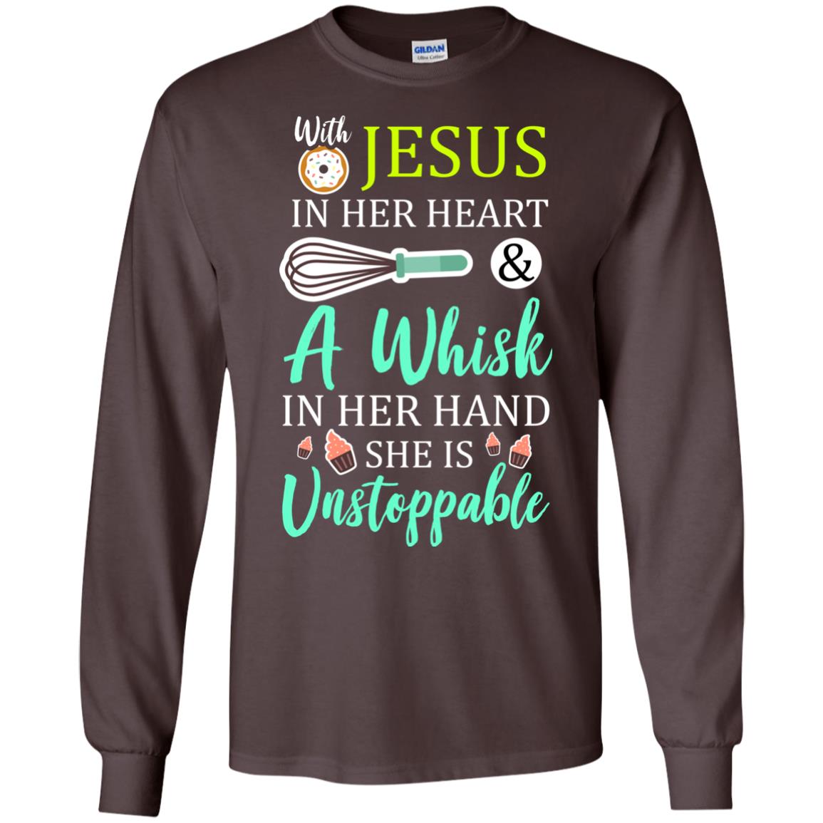 With Jesus In Her Heart A Whisk In Her Hand She Is Unstoppable Baker Shirt Dark Chocolate