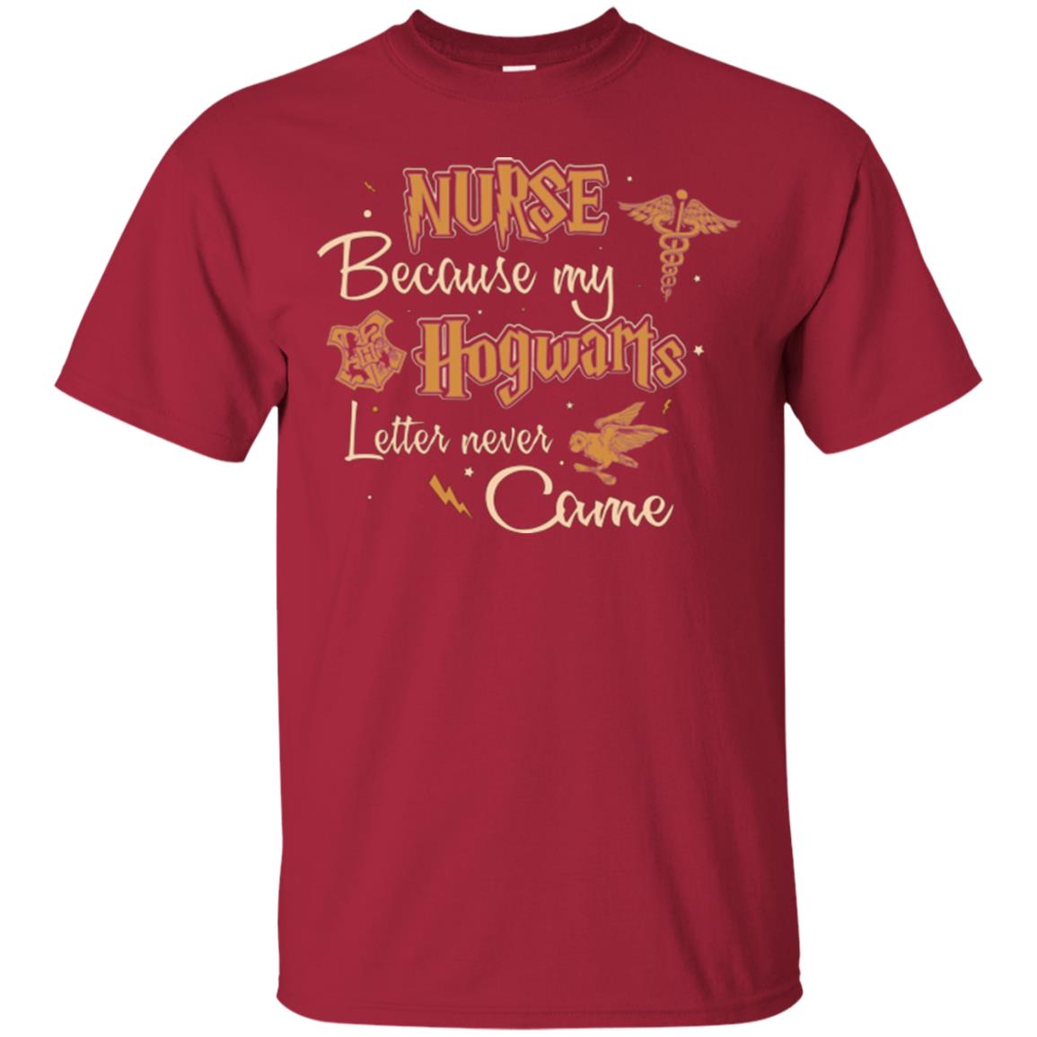 Nurse Because My Hogwarts Letter Never Came Harry Potter Fan T-shirt Cardinal