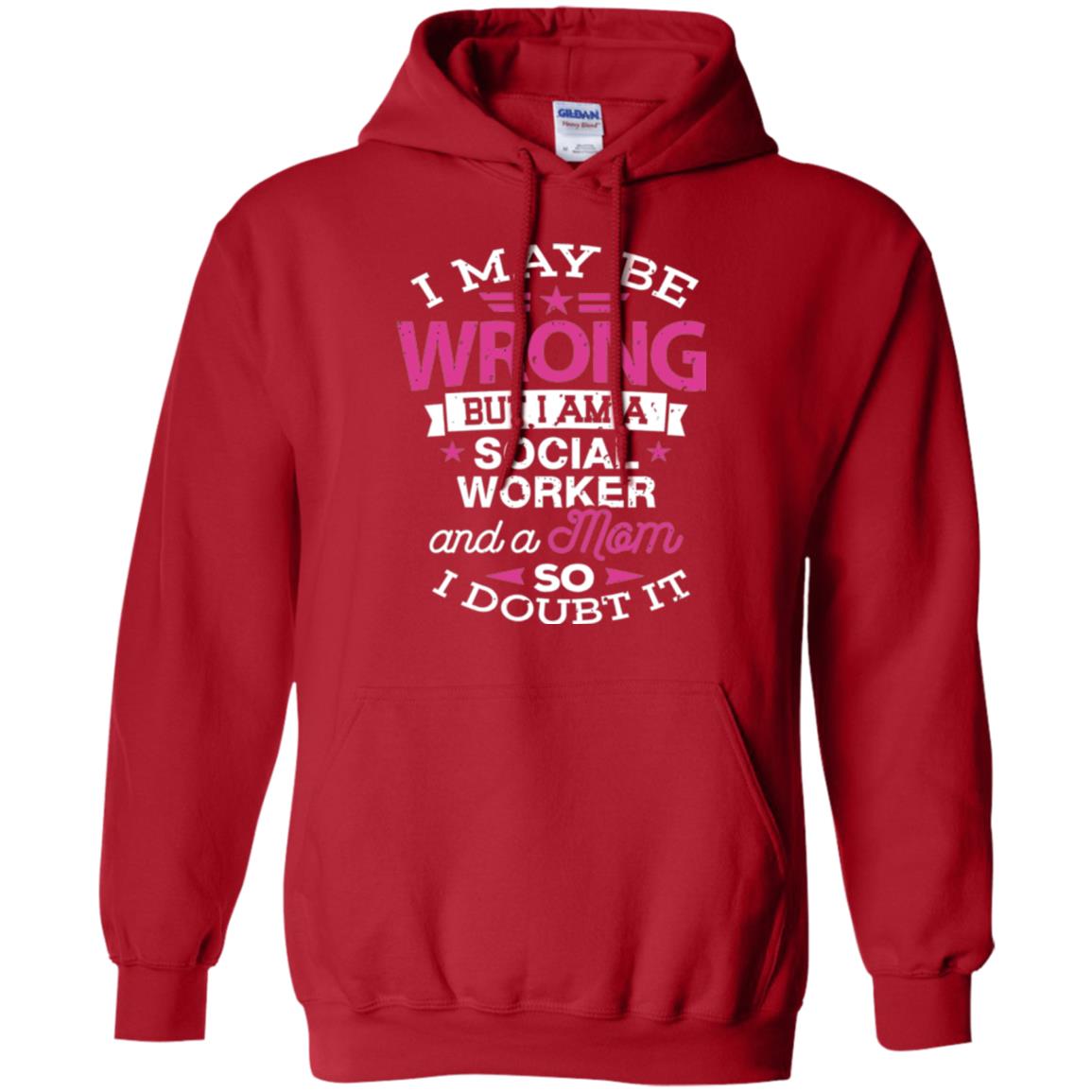 Mom T-shirt I May Be Wrong But I Am A Social Worker Red