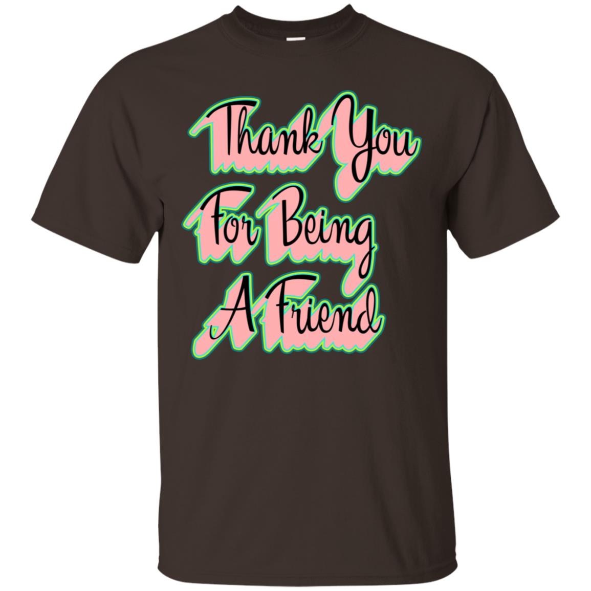 Thank You For Being A Friend Best Quote Shirt Dark Chocolate