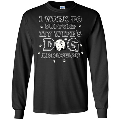 Husband T-shirt I Work To Support My Wife's Dog Addiction Black