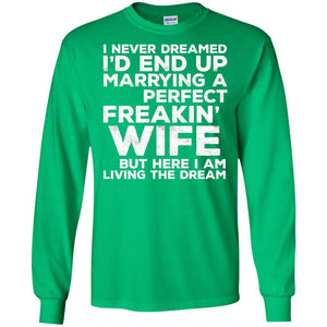 I_d End Up Marrying A Perfect Freakin_ Wife Husband T-shirt