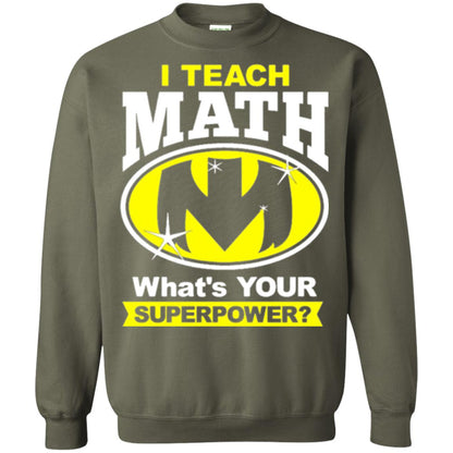 Teacher T-shirt I Teach Math What_s Your Superpower Military Green