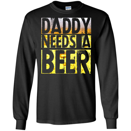Daddy Needs A Beer Shirt For Dad Loves Beer Black