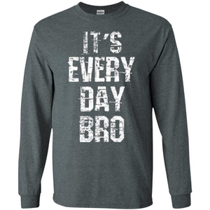 It's Every Day Bro T-shirt