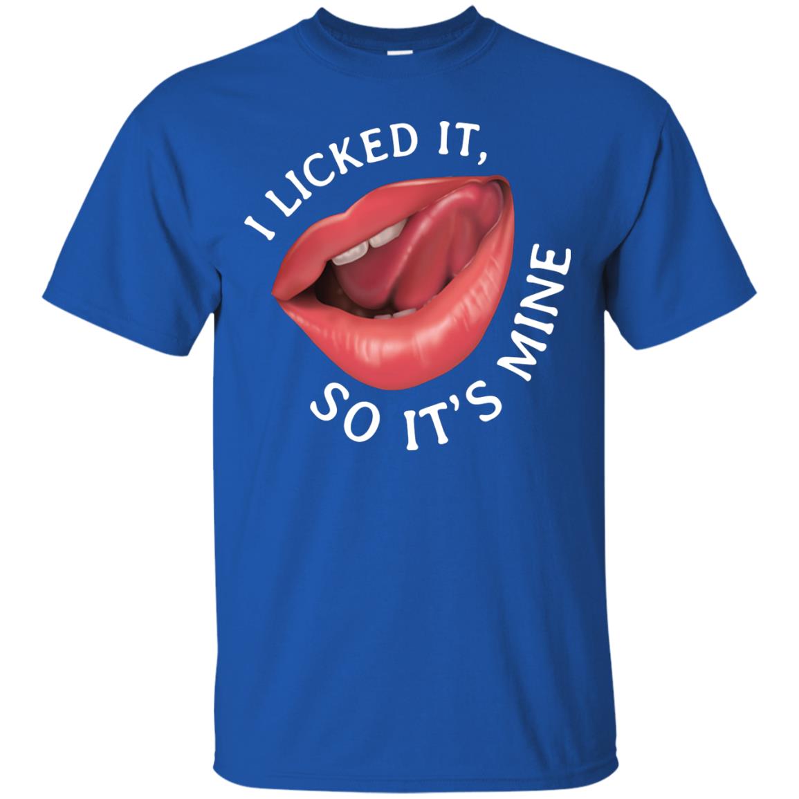 I Licked It So It's Mine Shirt Royal