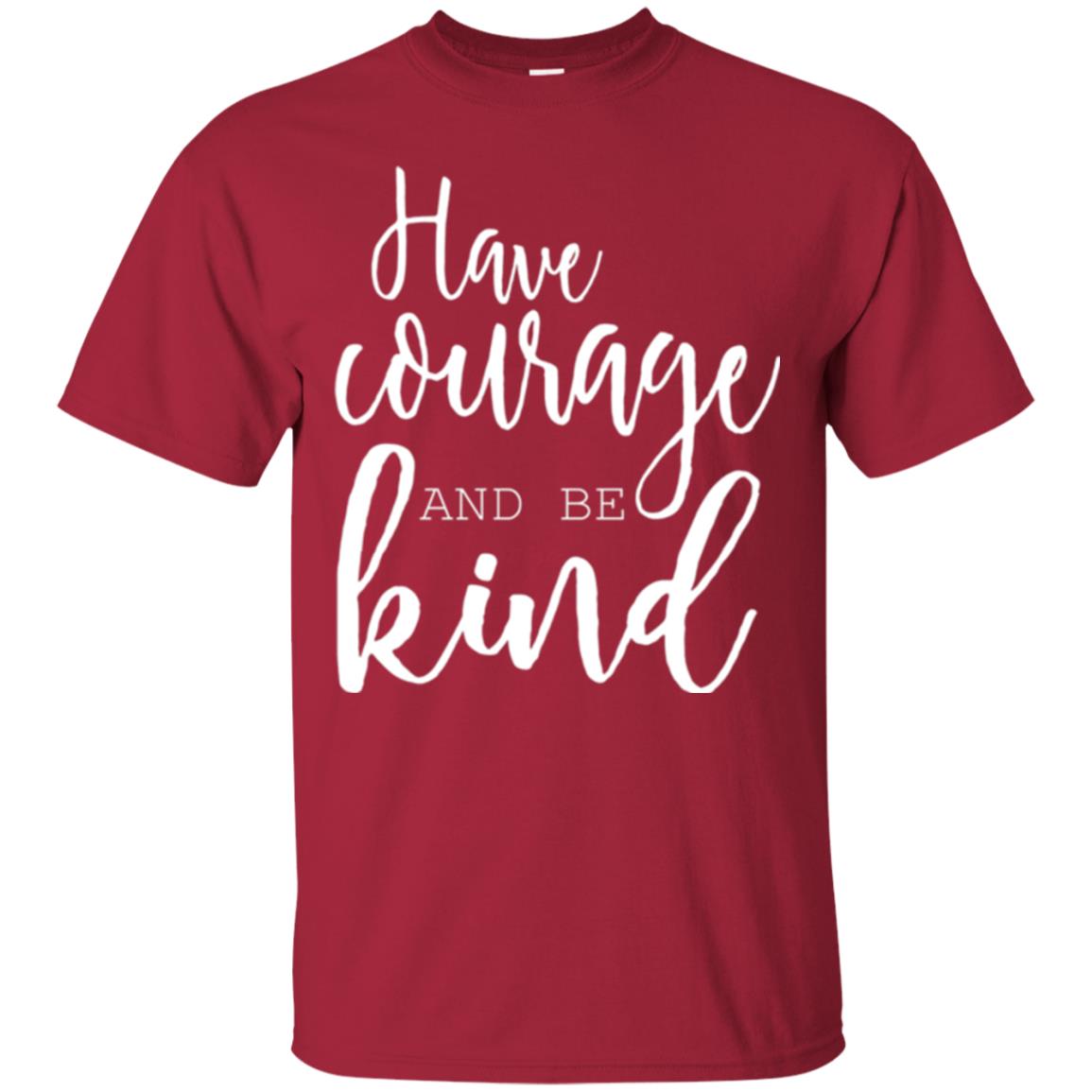 Have Courage And Be Kind T-shirt Cardinal