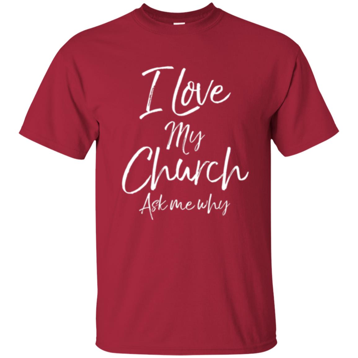 Christian T-shirt I Love My Church Ask Me Why Cardinal