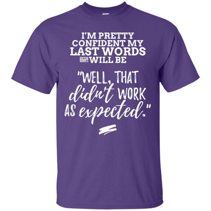 I_m Pretty Confident My Last Words Will Be T-shirt Purple