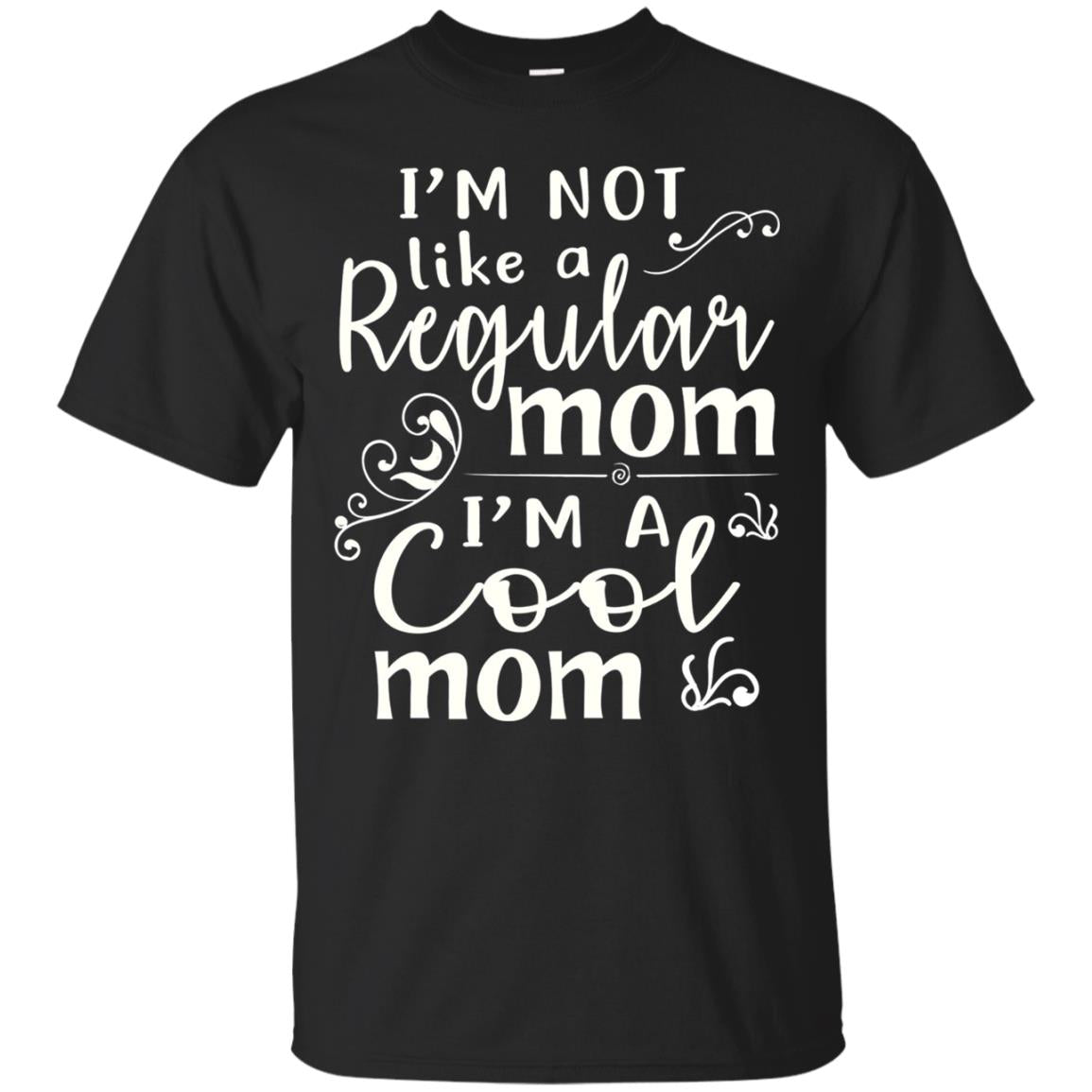 Im Not Like A Regular Mom Im A Cool Mom T-shirt Black